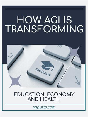 cover image of How AGI is Transforming Education, Economy and Health